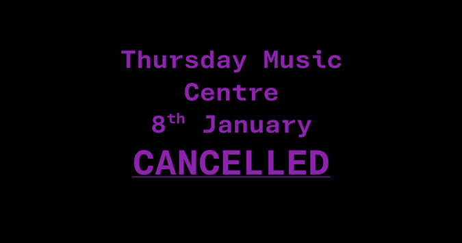 Thursday Music Centre Cancelled